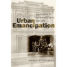 Urban Emancipation: Popular Politics in Reconstruction Mobile, 1860--1890