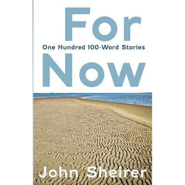For Now: One Hundred 100-Word Stories