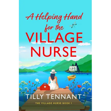 A Helping Hand for the Village Nurse: A Totally Gorgeous Romance to Escape with