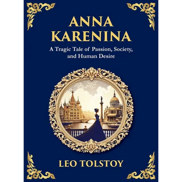 Anna Karenina: Love, Betrayal, and the Cost of Desire (Large Print Deluxe Hardcover Edition For Easy Reading)