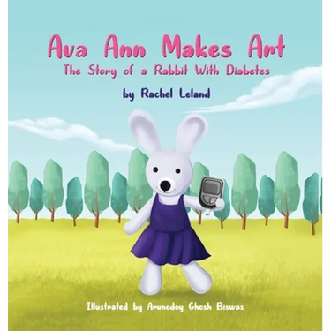 Ava Ann Makes Art: The Story of a Rabbit With Diabetes