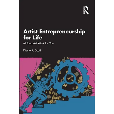Artist Entrepreneurship for Life: Making Art Work for You