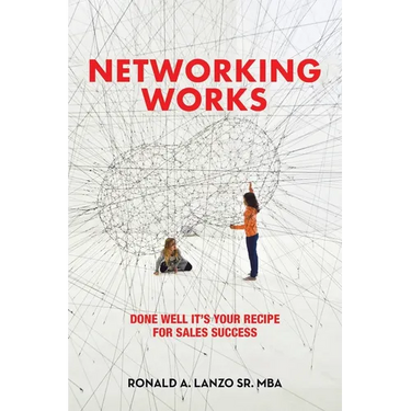 Networking Works: Done Well it's Your Recipe for Sales Success