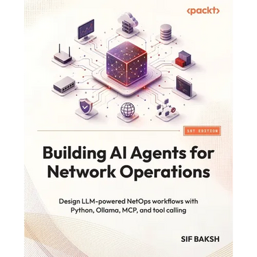 Building AI Agents for Network Operations: Design LLM-powered NetOps workflows with Python, Ollama, MCP, and tool calling