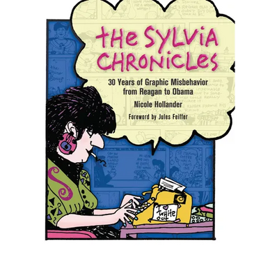The Sylvia Chronicles: 30 Years of Graphic Misbehavior from Reagan to Obama