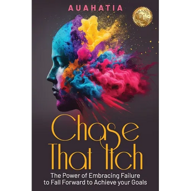 Chase That Itch: The Power of Embracing Failure to Fall Forward to Achieve Your Goals