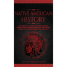 Native American History: Accurate & Comprehensive History, Origins, Culture, Tribes, Legends, Mythology, Wars, Stories & More of The Native Indigenous