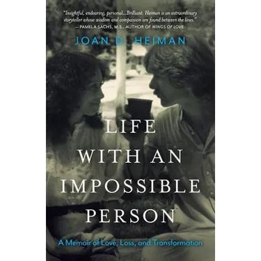 Life with an Impossible Person: A Memoir of Love, Loss, and Transformation