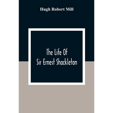 The Life Of Sir Ernest Shackleton