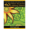 Coloring Books For Adults Volume 1: 40 Stress Relieving And Relaxing Patterns