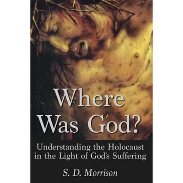 Where Was God?: Understanding the Holocaust in the Light of God's Suffering