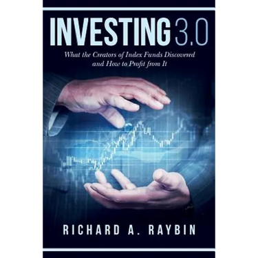 Investing 3.0: What the Creators of Index Funds Discovered and How to Profit from It