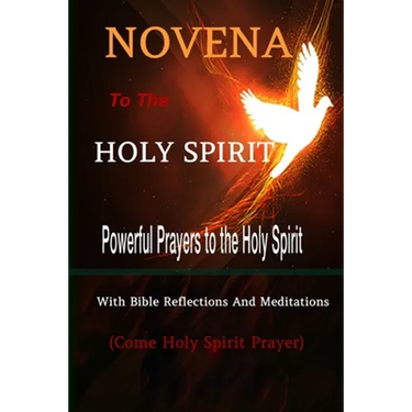 Novena to the Holy Spirit Powerful Prayers to the Holy Spirit with Bible Reflections and Meditations (Come Holy Spirit Prayer)