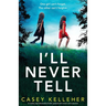 I'll Never Tell: A totally unputdownable thriller packed with twists and suspense