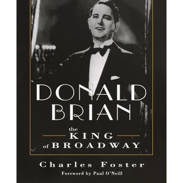 Donald Brian: King of Broadway: King of Broadway