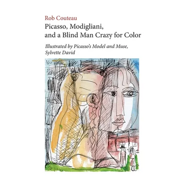 Picasso, Modigliani, and a Blind Man Crazy for Color. Illustrated by Picasso's Model and Muse, Sylvette David. Second, Revised Edition