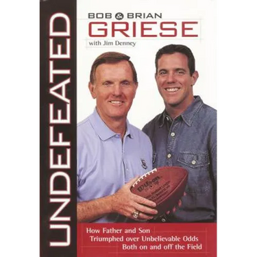 The Undefeated: How Father and Son Triumphed Over Unbelievable Odds Both on and Off the Field