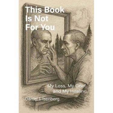 This Book is Not for You, My Loss, My Grief, My Healing