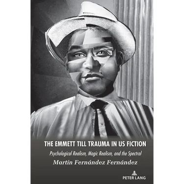 The Emmett Till Trauma in US Fiction: Psychological Realism, Magic Realism, and the Spectral