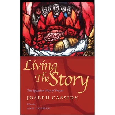 Living the Story: The Ignatian Way of Prayer and Scripture Reading