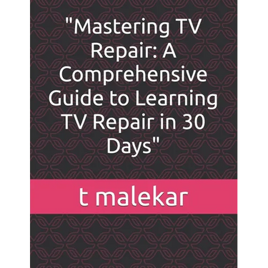 "Mastering TV Repair: A Comprehensive Guide to Learning TV Repair in 30 Days"