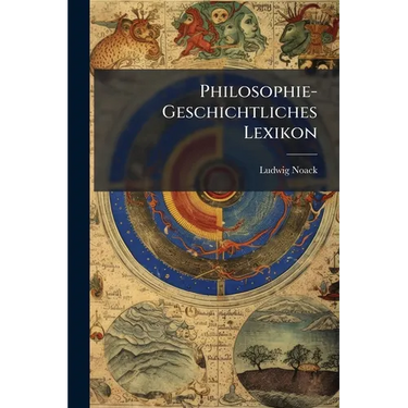 Philosophie-Geschichtliches Lexikon: Historisch-Biographisches Handwörterbuch Zur Geschichte Der Philosophie