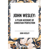 John Wesley: A Plain Account of Christian Perfection