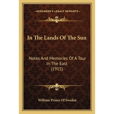 In The Lands Of The Sun: Notes And Memories Of A Tour In The East (1915)