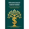 Financially Grounded, Eliminate Debt, Build Wealth, and Achieve Financial Freedom