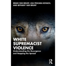 White Supremacist Violence: Understanding the Resurgence and Stopping the Spread