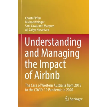 Understanding and Managing the Impact of Airbnb: The Case of Western Australia from 2015 to the Covid-19 Pandemic in 2020