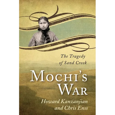 Mochi's War: The Tragedy of Sand Creek