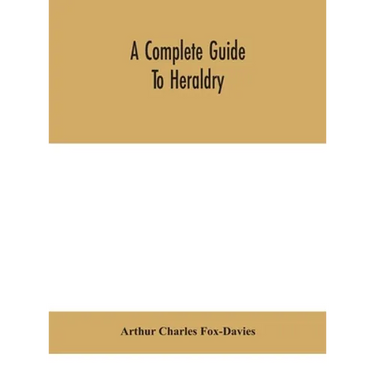 A Complete Guide To Heraldry