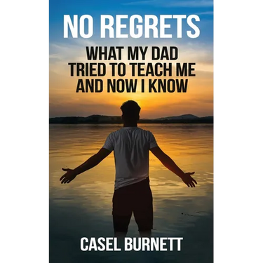 No Regrets: What My Dad Tried to Teach Me and Now I Know