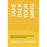Take Back Your Mind: Improve Your focus, Rate of success, Build Self-Esteem and Overall Happiness.