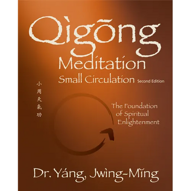 Qigong Meditation Small Circulation 2nd. Ed.: The Foundation of Spiritual Enlightenment
