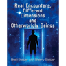 Real Encounters, Different Dimensions and Otherworldy Beings
