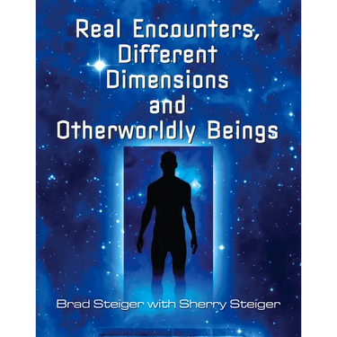Real Encounters, Different Dimensions and Otherworldy Beings
