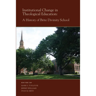 Institutional Change in Theological Education: A History of Brite Divinity School