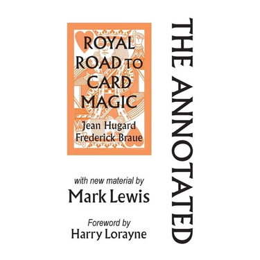 The Annotated Royal Road to Card Magic: with new material by MARK LEWIS