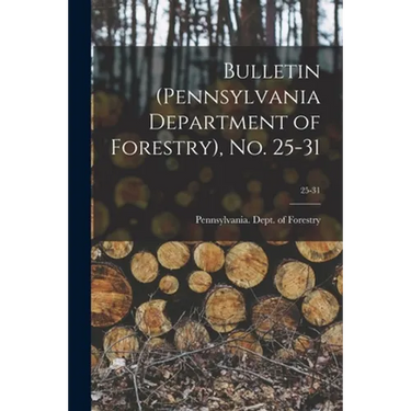 Bulletin (Pennsylvania Department of Forestry), No. 25-31; 25-31