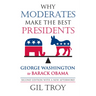 Why Moderates Make the Best Presidents: George Washington to Barack Obama