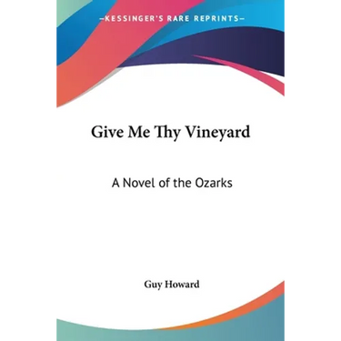 Give Me Thy Vineyard: A Novel of the Ozarks
