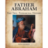 FATHER ABRAHAM Part II: Patriarchal History