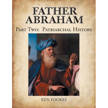 FATHER ABRAHAM Part II: Patriarchal History