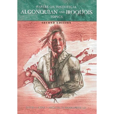 Papers on Historical Algonquian and Iroquois Topics: Second Edition