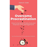 Overcome Procrastination - How to be More Productive and Improve Time Management: Your Tiny Productivity and Procrastination Workbook