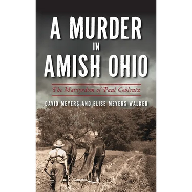 Murder in Amish Ohio: The Martyrdom of Paul Coblentz