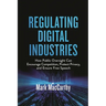 Regulating Digital Industries: How Public Oversight Can Encourage Competition, Protect Privacy, and Ensure Free Speech