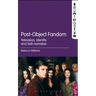 Post-Object Fandom: Television, Identity and Self-Narrative
